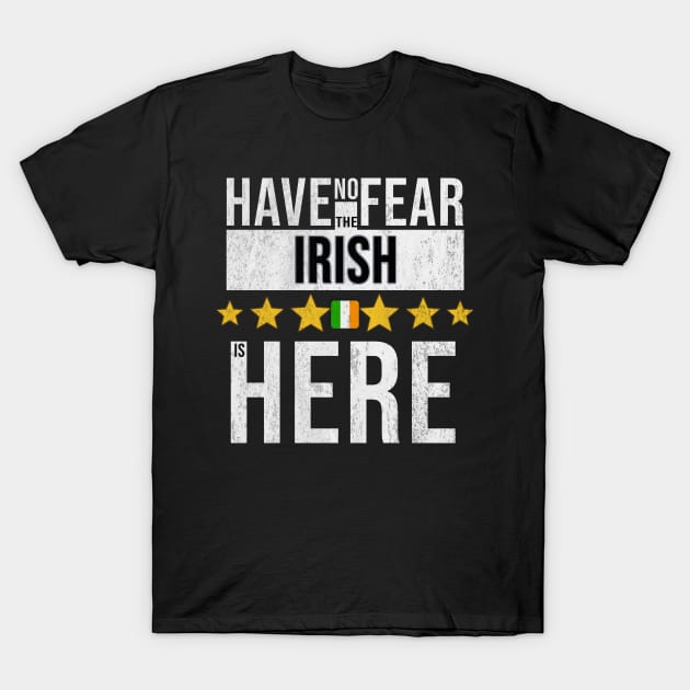 Have No Fear The Irish Is Here - Gift for Irish From Ireland T-Shirt by Country Flags